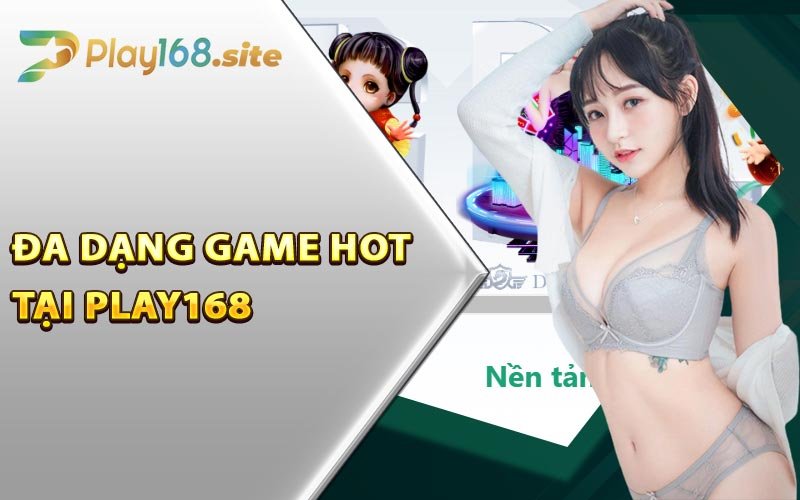 Đa dạng game hot tại Play168