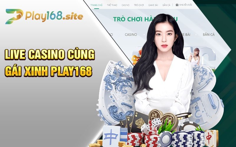 Live casino cùng gái xinh Play168